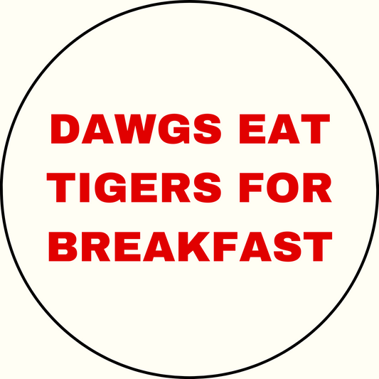 UGA vs. Auburn "Dawgs eat tigers for breakfast" Rivalry Button