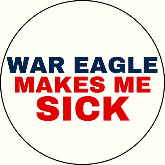 UGA vs. Auburn "War Eagle Makes Me Sick" Rivalry Button