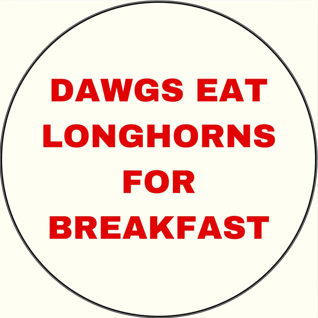 UGA v. Texas “Dawgs Eat Longhorns For Breakfast” Button