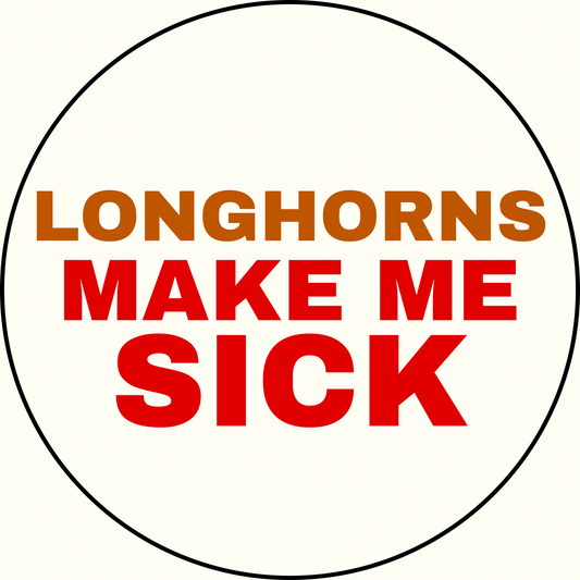 UGA vs. Texas “Longhorns Make Me Sick” Button