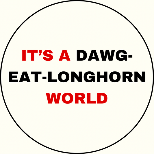 UGA vs. Texas “It’s a Dawg-Eat-Longhorn World" Button